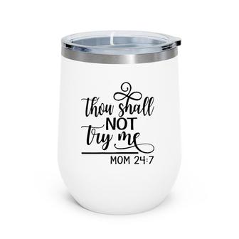 Womens Thou Shall Not Try Me Mom 247- Funny Design For Mothers Wine Tumbler | Mazezy
