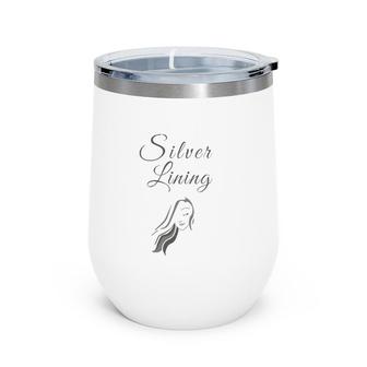 Womens Wearing My Silver Lining For Silver White Grey Hair Women Wine Tumbler | Mazezy