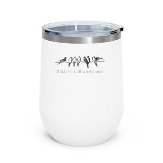 Womens What If It All Works Out 7 Birds On An Branch Wine Tumbler | Mazezy CA