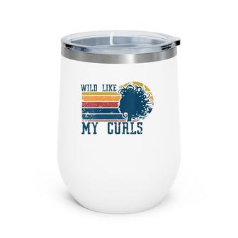 Womens Wild Like My Curls Curly Haired Funny Retro Vintage Wine Tumbler | Mazezy UK