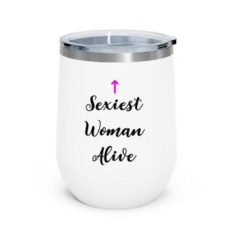 Womens Womens Sexiest Woman Alive T Gift For Women Wine Tumbler | Mazezy