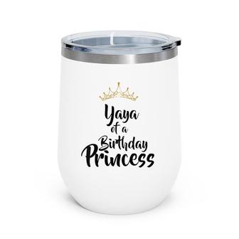 Womens Yaya Of The Birthday Princess Matching Family Gift Wine Tumbler | Mazezy