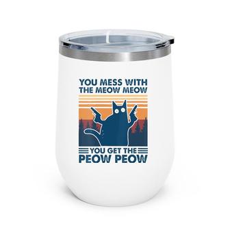 Womens You Mess With The Meow Meow You Get The Peow Peow Cat Retro Wine Tumbler | Mazezy