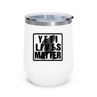 Yeti Lives Matter Men Women Gift Wine Tumbler | Mazezy