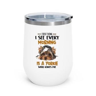 Yorkie Puppy I See Every Morning Great Gifts Mother's Day Wine Tumbler | Mazezy