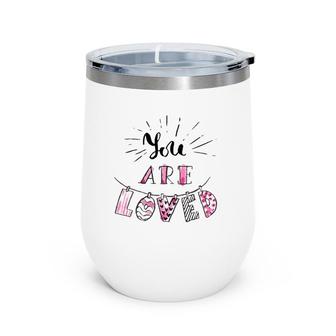 You Are Loved Happy Valentine's Day Wine Tumbler | Mazezy