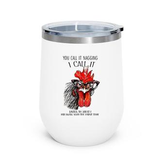 You Call It Nagging I Call It Listen To What I Freaking Said Wine Tumbler | Mazezy