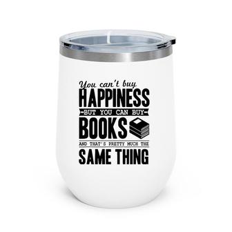 You Can't Buy Happiness But You Can Buy Books Funny Gift Wine Tumbler | Mazezy