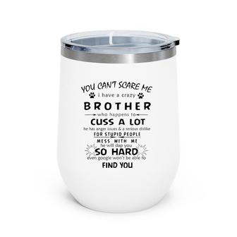 You Can't Scare Me I Have A Crazy Brother Humor Wine Tumbler | Mazezy