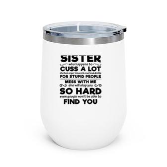 You Can't Scare Me I Have A Crazy Sister Mess With Me She Will Slap You So Hard Funny Sibling Family Wine Tumbler | Mazezy