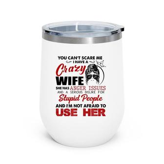 You Can't Scare Me, I Have A Crazy Wife Wine Tumbler | Mazezy