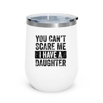 You Can't Scare Me I Have A Daughter Retro Vintage Funny Dad Wine Tumbler | Mazezy