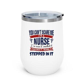 You Can't Scare Me I'm A Nurse I've Seen It Smelled It Touched It Heard It Stepped In It Caduceus Wine Tumbler | Mazezy