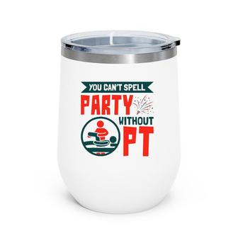 You Can't Spell Party Without Pt Physical Therapy Therapist Wine Tumbler | Mazezy