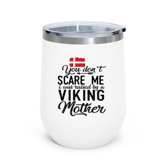 You Don't Scare Me I Was Raised By A Viking Mother Denmark Flag Danish Gift Wine Tumbler | Mazezy