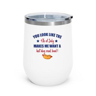 You Look Like 4Th Of July Makes Me Want A Hot Dog Real Bad F Wine Tumbler | Mazezy DE