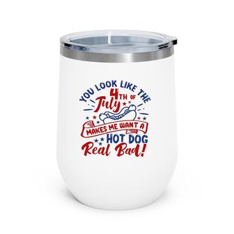 You Look Like The 4Th Of July Makes Me Want A Hotdog Wine Tumbler | Mazezy DE