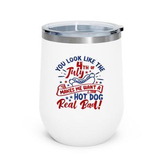 You Look Like The 4Th Of July Makes Me Want A Hotdog Wine Tumbler | Mazezy