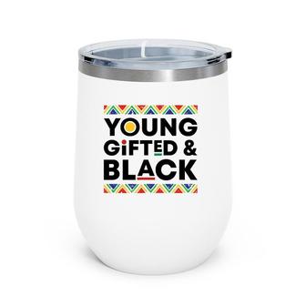 Young Gifted Black History Month African American Pride Bhm Wine Tumbler | Mazezy