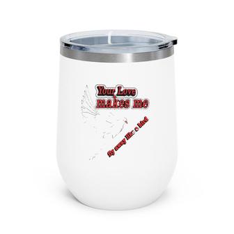 Your Love Makes Me Fly Away Like A Bird Valentine's Day Wine Tumbler | Mazezy