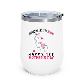 You're Doing A Great Job Mommy Happy 1St Mother's Day Onesie Wine Tumbler | Mazezy
