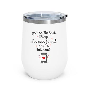 You're The Best Thing I've Ever Found On The Internet Wine Tumbler | Mazezy