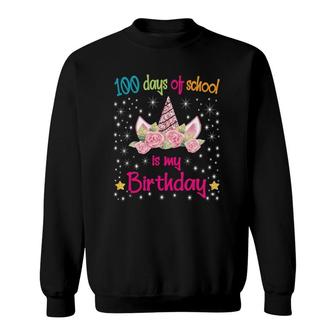 100 Magical Days Of School Is My Birthday Unicorn Girl Sweatshirt | Mazezy