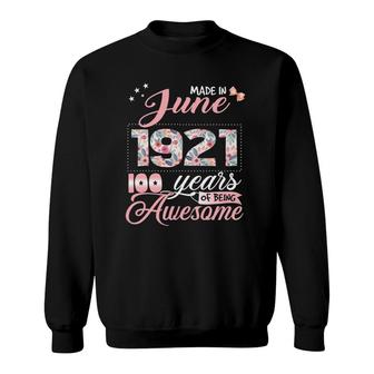 100Th Birthday Floral Gift For Womens Born In June 1921 Ver2 Sweatshirt | Mazezy