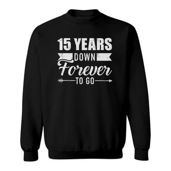 15 Years Down Forever To Go For 15Th Wedding Anniversary Sweatshirt | Mazezy