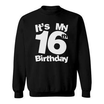 16Th Birthday It's My 16Th Birthday 16 Year Old Birthday Sweatshirt | Mazezy