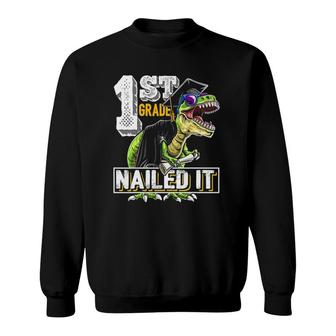 1St Grade Nailed It T Rex Dinosaur Graduation Cap Gown Gift Sweatshirt | Mazezy