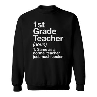 1St Grade Teacher Definition Funny Back To School First Day Sweatshirt | Mazezy