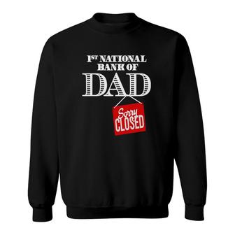 1St National Bank Of Dad - Sorry Closed Sweatshirt | Mazezy