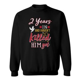2 Years In Funny 2Nd Wedding Anniversary Gift Sweatshirt | Mazezy