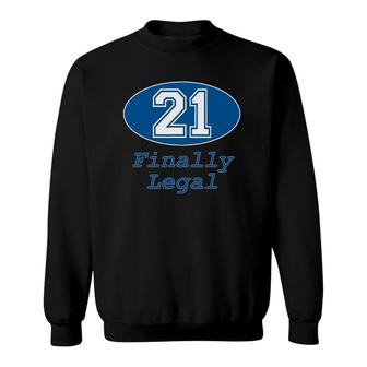 21St Birthday Party Gift 21 Years Old Finally Legal Sweatshirt | Mazezy