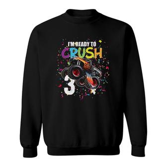 3 Years 3Rd Birthday Monster Truck I Am Ready To Crush 3 Ver2 Sweatshirt | Mazezy