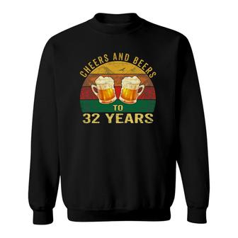 32Nd Birthday Gifts Funny Cheers And Beers To 32 Years Old Sweatshirt | Mazezy AU