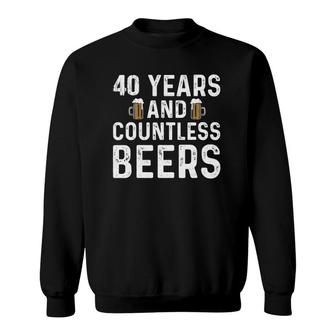 40 Years And Countless Beer Birthday Beer Lovers Apparel Sweatshirt | Mazezy