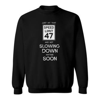 47Th Funny Birthday Speed Limit 47 Slowing Down Anytime Soon Sweatshirt | Mazezy