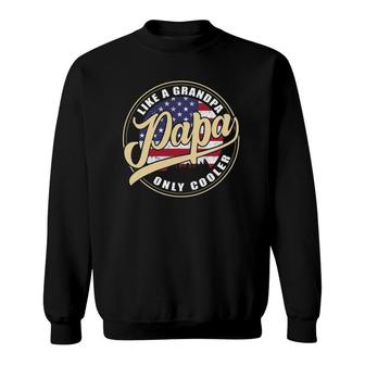 4Th Of July Dad Gifts Papa Like A Grandpa Only Cooler Sweatshirt | Mazezy