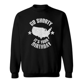4Th Of July Go Shorty It's Your Birthday Independence Day Sweatshirt | Mazezy