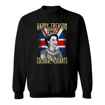 4Th Of July Happy Treason Day Ungrateful Colonial Peasants Sweatshirt | Mazezy