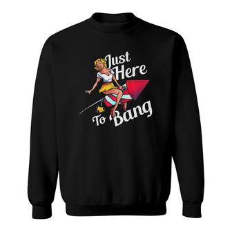 4Th Of July Party Outfit Funny - Just Here To Bang Sweatshirt | Mazezy