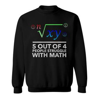 5 Out Of 4 People Struggle Math Sweatshirt | Mazezy
