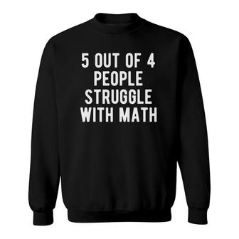 5 Out Of 4 People Struggle With Math Funny Math Teacher Sweatshirt | Mazezy