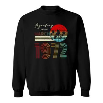 50Th Birthday Gifts Legend Since March 1972 50 Years Old Sweatshirt | Mazezy
