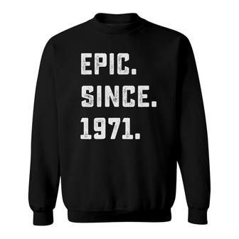 51St Birthday Gift Vintage Epic Since 1971 51 Years Old Sweatshirt | Mazezy