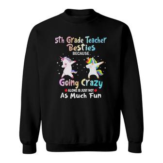 5Th Grade Teacher Besties Because Going Crazy Alone Sweatshirt | Mazezy CA