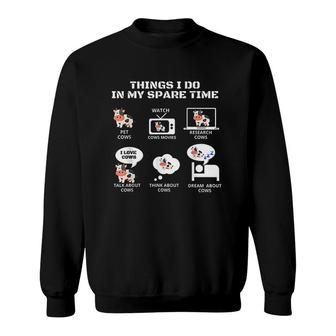 6 Things I Do In My Spare Time Funny Farmer Cow Lover V2 Sweatshirt - Thegiftio UK
