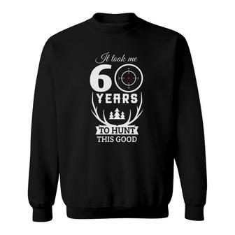 60 Years Old Happy 60Th Birthday For Hunters Gifts Sweatshirt | Mazezy